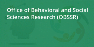 Office of Behavioral and Social Sciences Research (OBSSR)