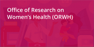 Office of Research on Women's Health (ORWH)